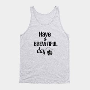 Have a brewtiful day Tank Top